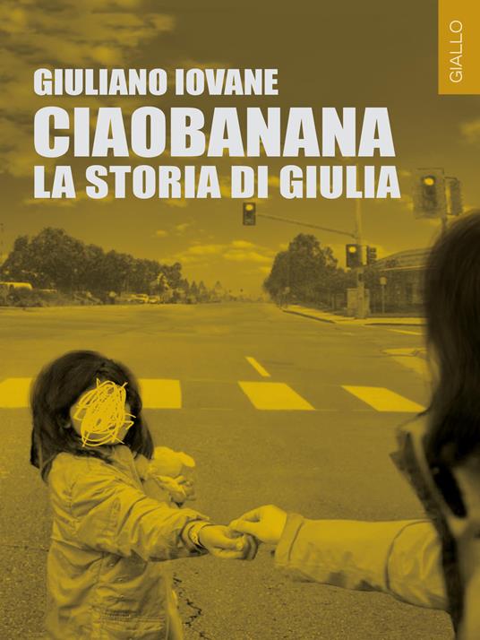 Ciaobanana. La storia di Giulia - Giuliano Iovane - copertina