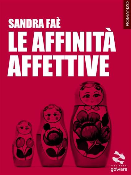 Le affinità affettive - Sandra Faè - ebook