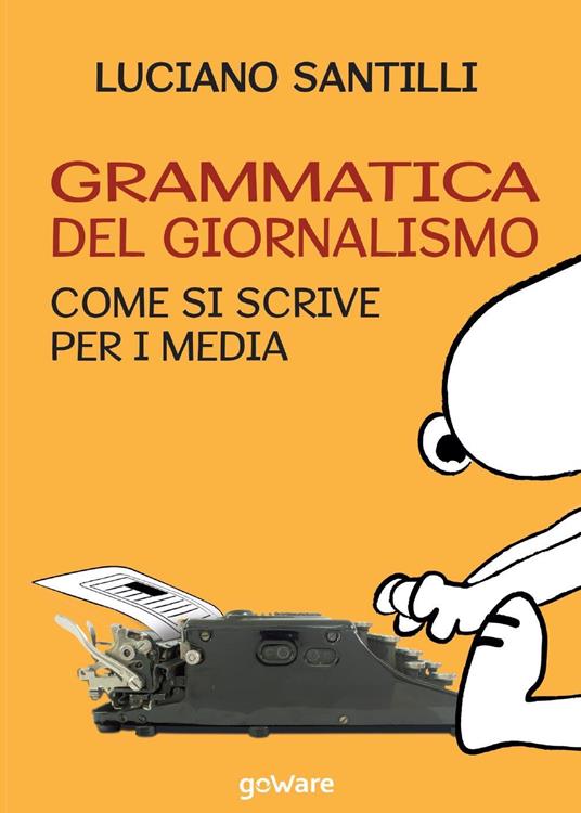 Grammatica del giornalismo. Come si scrive per i media - Luciano Santilli - copertina