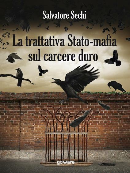 La trattativa Stato-mafia sul carcere duro. I governi Andreotti e Amato: tra riforme eversive e cedimento - Salvatore Sechi - copertina