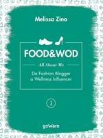 Food&Wod. Vol. 1: All about me. Da fashion blogger a wellness influencer