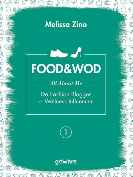 Food&Wod. Vol. 1: All about me. Da fashion blogger a wellness influencer - Melissa Zino - copertina