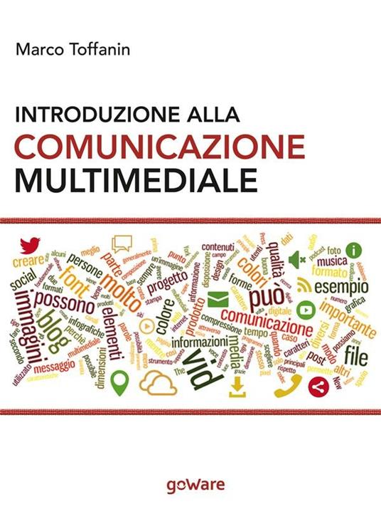 Introduzione alla comunicazione multimediale. Percorsi, strumenti e risorse per la progettazione e realizzazione di contenuti multimediali - Marco Toffanin - ebook