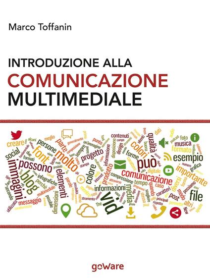 Introduzione alla comunicazione multimediale. Percorsi, strumenti e risorse per la progettazione e realizzazione di contenuti multimediali - Marco Toffanin - copertina