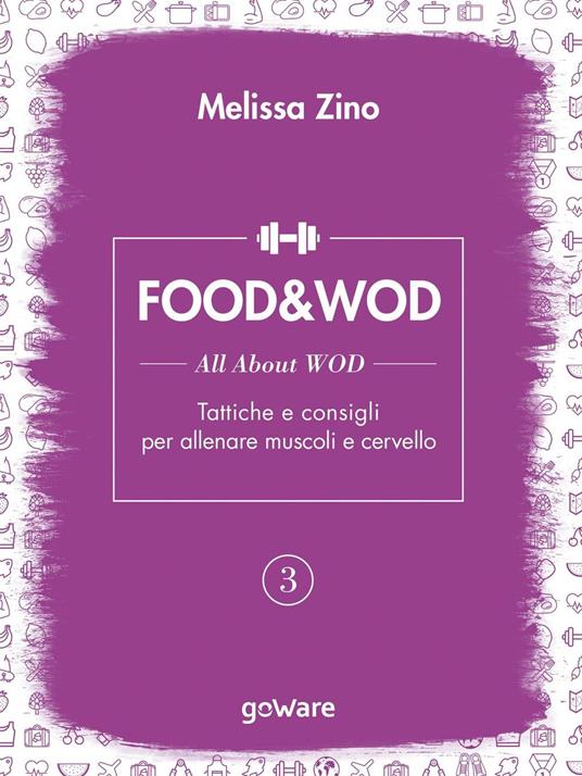 Food&Wod. Vol. 3: All about wod. Tattiche e consigli per allenare muscoli e cervello - Melissa Zino - copertina
