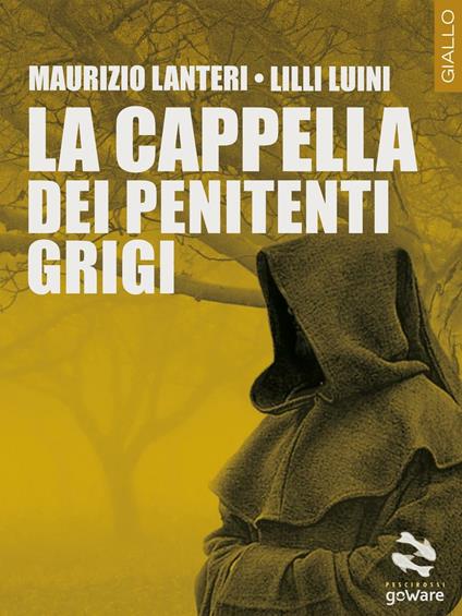 La cappella dei penitenti grigi - Maurizio Lanteri,Lilli Luini - copertina