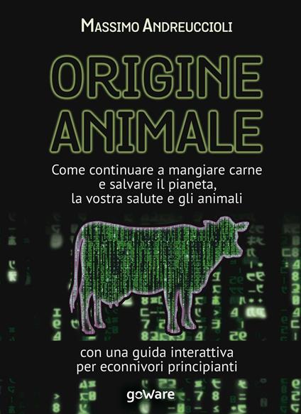 Origine animale. Come continuare a mangiare carne e salvare il pianeta, la vostra salute e gli animali. Con una guida interattiva per econnivori principianti - Massimo Andreuccioli - copertina