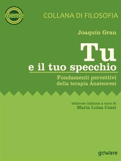Tu e il tuo specchio. Fondamenti percettivi della terapia Anateoresi - Joaquín Grau,Maria Luisa Cozzi - ebook