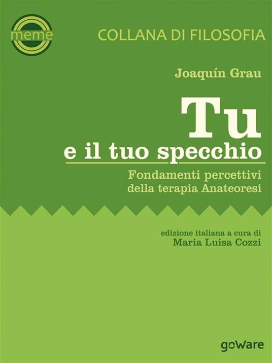 Tu e il tuo specchio. Fondamenti percettivi della terapia Anateoresi - Joaquín Grau,Maria Luisa Cozzi - ebook