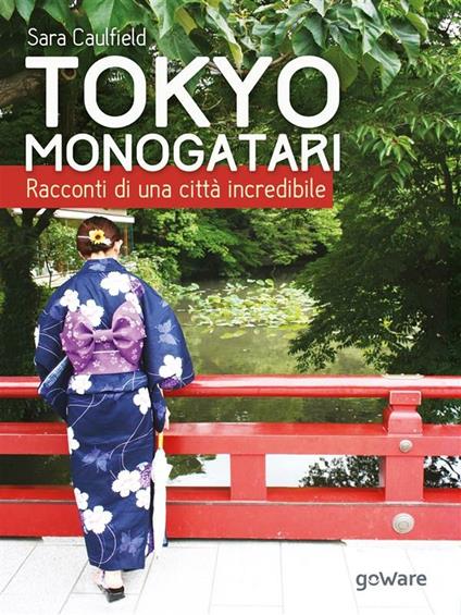 Tokyo Monogatari. Racconti di una città incredibile - Sara Caulfield - ebook