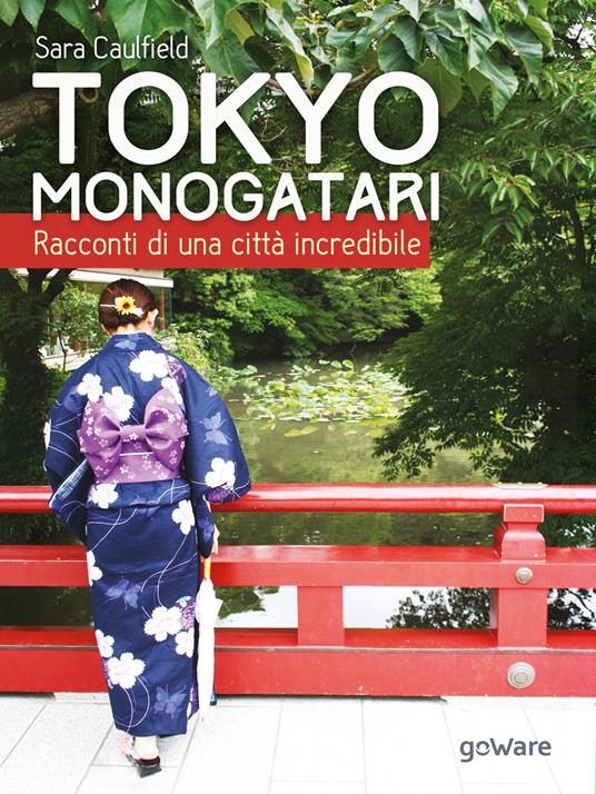 Tokyo Monogatari. Racconti di una città incredibile - Sara Caulfield - copertina