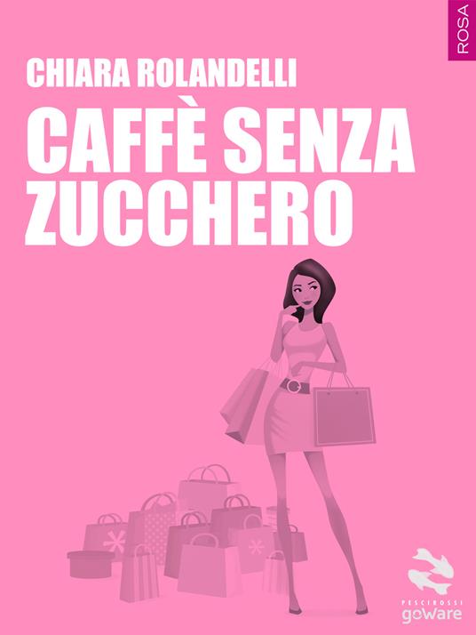 Caffè senza zucchero - Chiara Rolandelli - copertina