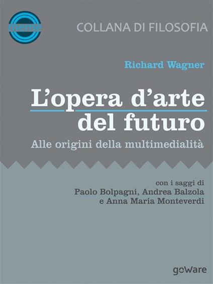 L' opera d'arte del futuro. Alle origini della multimedialità - Richard Wagner - ebook