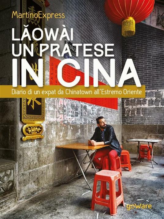 Laowài, un pratese in Cina. Diario di un expat da Chinatown all'Estremo Oriente - MartinoExpress - ebook