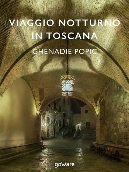 Viaggio notturno in Toscana. Ediz. illustrata - Ghenadie Popic - ebook