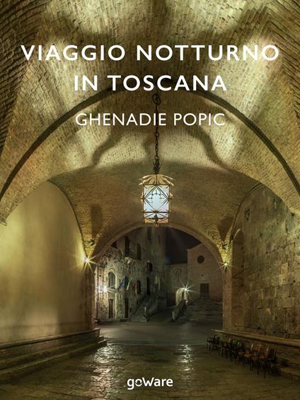 Viaggio notturno in Toscana - Ghenadie Popic - copertina