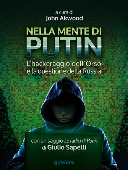 Nella mente di Putin. L'hackeraggio dell'Orso e la questione della Russia - John Akwood - ebook