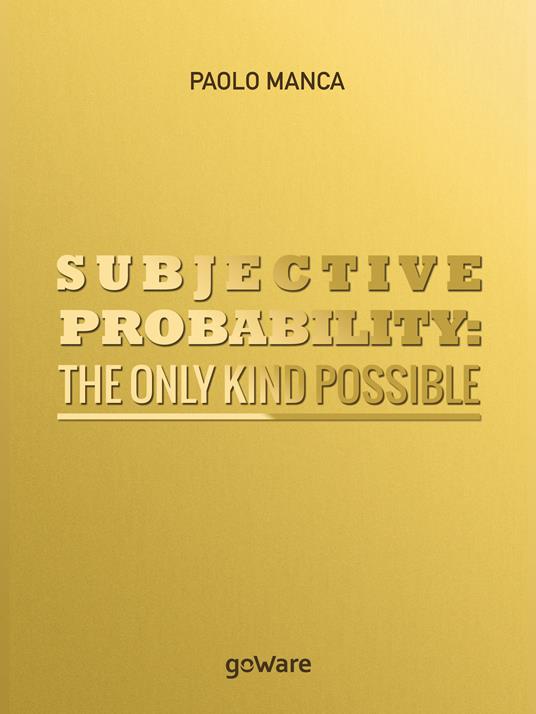 Subjective probability: the only kind possible - Paolo Manca - copertina