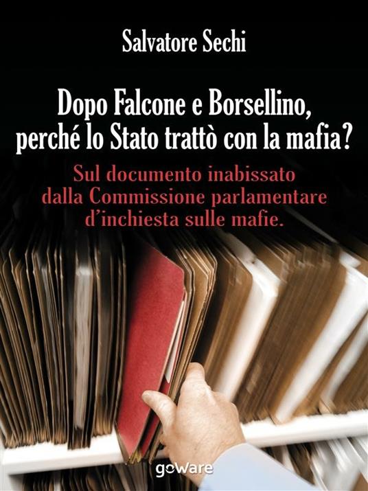 Dopo Falcone e Borsellino, perché lo Stato trattò con la mafia? Sul documento inabissato dalla Commissione parlamentare d'inchiesta sulle mafie - Salvatore Sechi - ebook