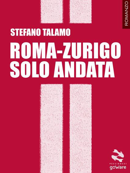 Roma-Zurigo solo andata - Stefano Talamo - copertina