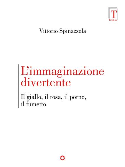 L'immaginazione divertente. Il giallo, il rosa, il porno e il fumetto - Vittorio Spinazzola - copertina