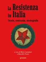 La Resistenza in Italia. Storia, memoria, storiografia