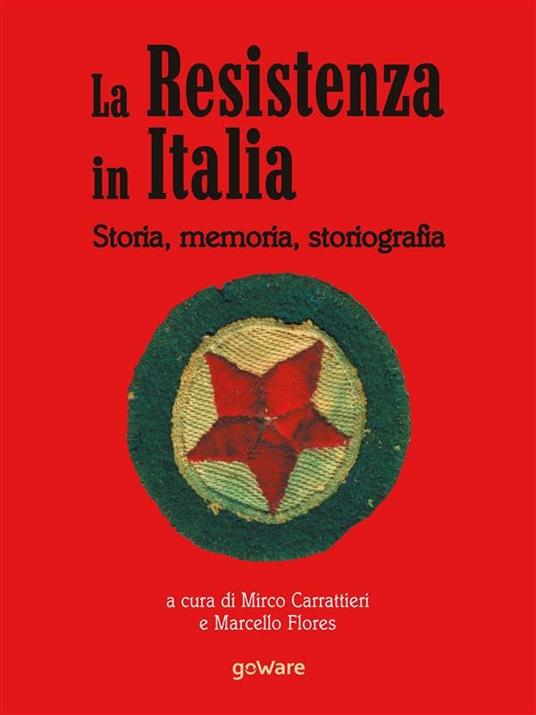 La Resistenza in Italia. Storia, memoria, storiografia - Mirco Carrattieri,Marcello Flores - ebook