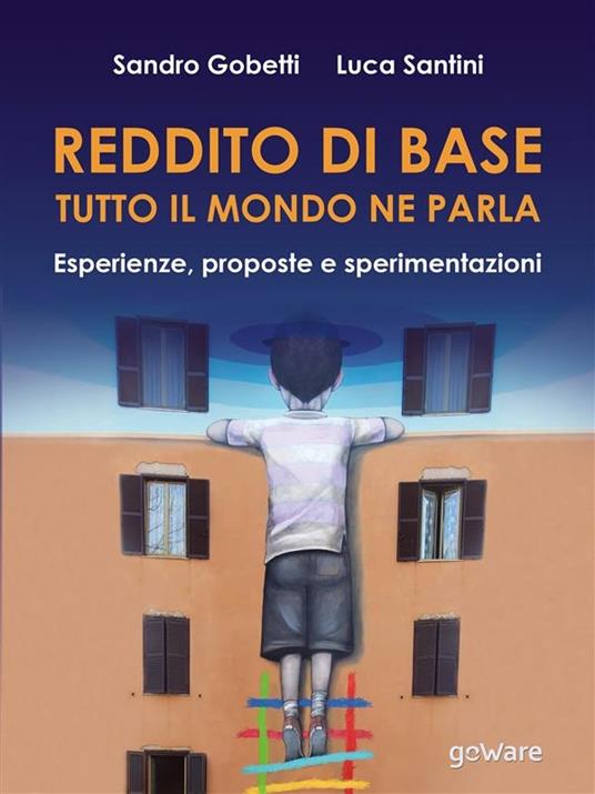 Reddito di base, tutto il mondo ne parla. Esperienze, proposte e sperimentazioni - Sandro Gobetti,Luca Santini - ebook