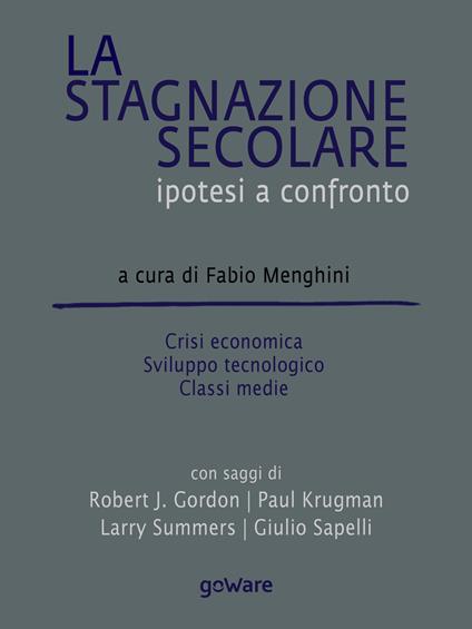 La stagnazione secolare. Ipotesi a confronto. Crisi economica, sviluppo tecnologico, classi medie - copertina