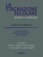 La stagnazione secolare. Ipotesi a confronto. Crisi economica, sviluppo tecnologico, classi medie