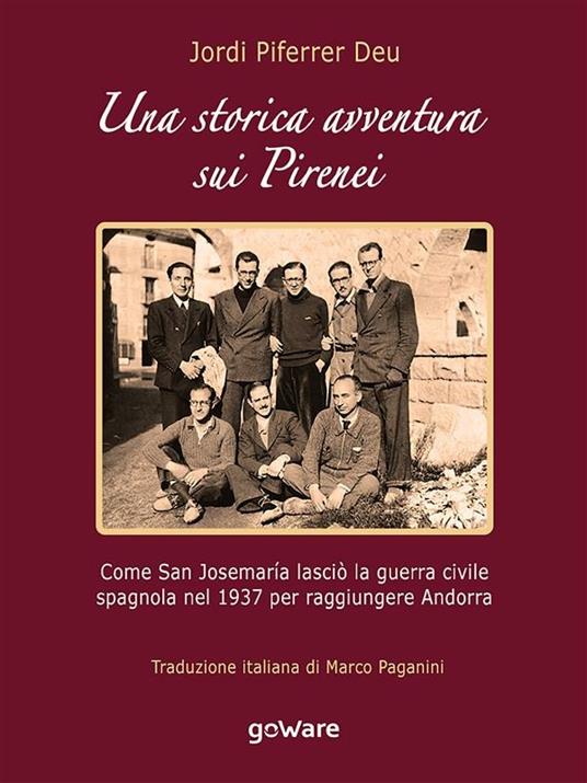 Una storica avventura sui Pirenei. Come san Josemaría lasciò la guerra civile spagnola nel 1937 per raggiungere Andorra - Jordi Piferrer Deu,Marco Paganini - ebook