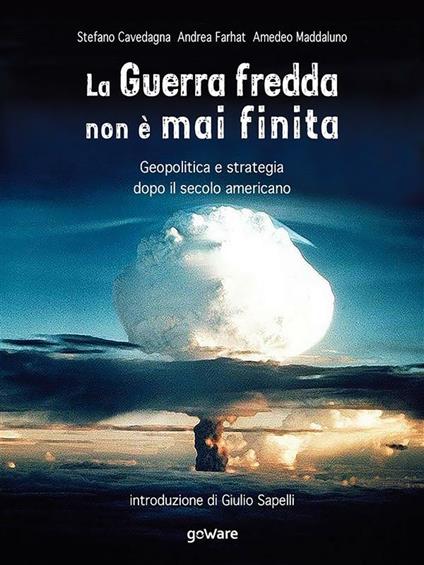 La Guerra fredda non è mai finita. Geopolitica e strategia dopo il secolo americano - Stefano Cavedagna,Andrea Farhat,Amedeo Maddaluno - ebook