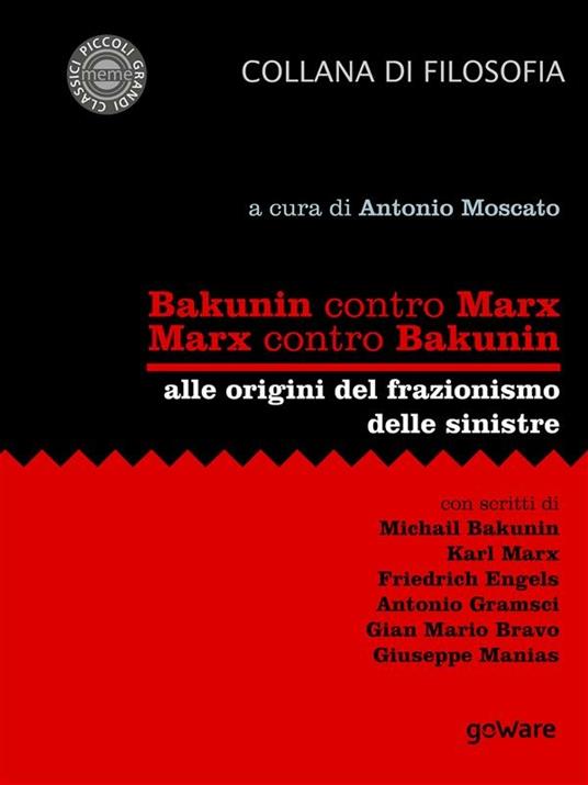 Bakunin contro Marx. Marx contro Bakunin. Alle origini del frazionismo delle sinistre - Antonio Moscato - ebook