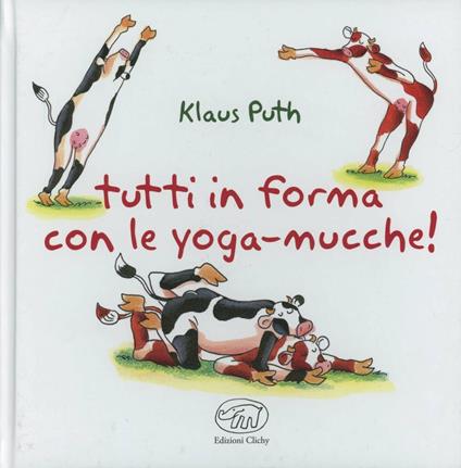 Tutti in forma con le yoga-mucche. Ediz. illustrata - Klaus Puth - copertina