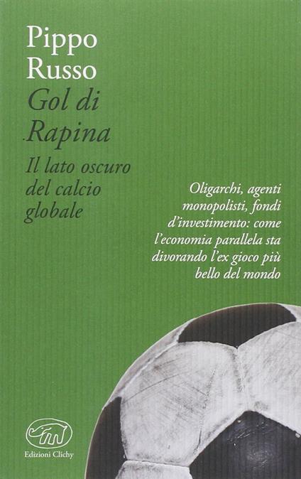 Gol di rapina. Il lato oscuro del calcio globale - Pippo Russo - copertina