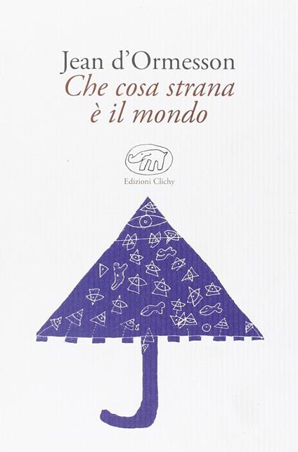 Che cosa strana è il mondo - Jean D'Ormesson - copertina
