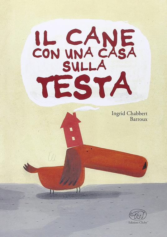 Il cane con una casa sulla testa. Ediz. illustrata - Barroux - copertina