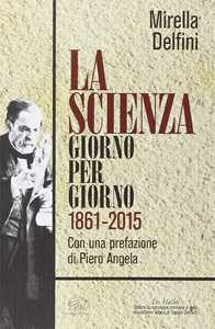 Libro La scienza giorno per giorno (1861-2015) Mirella Delfini