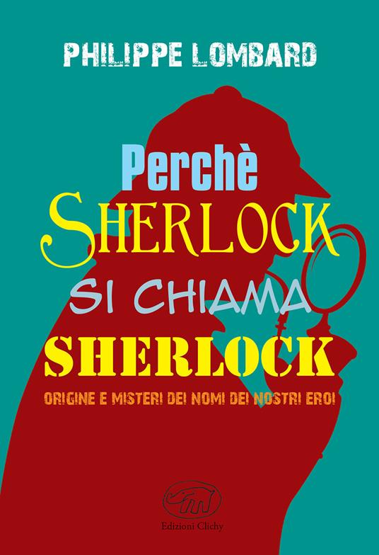 Perché Sherlock si chiama Sherlock - Philippe Lombard - copertina