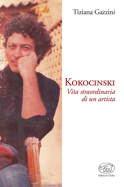 Kokocinski. Vita straordinaria di un artista - Tiziana Gazzini - copertina