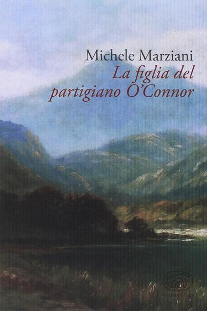 La figlia del partigiano O'Connor - Michele Marziani - copertina