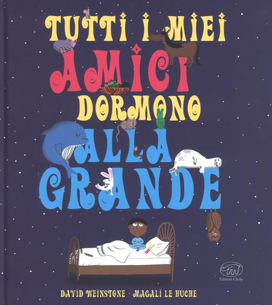 Tutti i miei amici dormono alla grande. Ediz. a colori - David Weinstone,Magali Le Huche - copertina