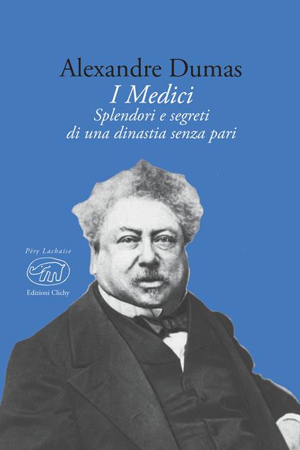 I Medici. Splendore e segreti di una dinastia senza pari - Alexandre Dumas,Viviana Carpifave - ebook