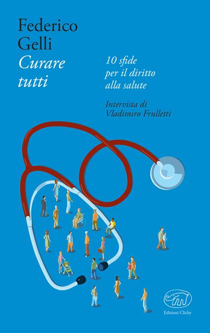 Curare tutti.  10 sfide per il diritto alla salute - Vladimiro Frulletti,Federico Gelli - ebook