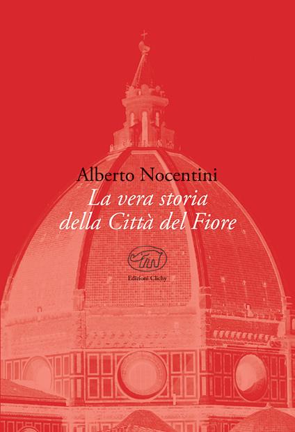 La vera storia della Città del Fiore - Alberto Nocentini - copertina