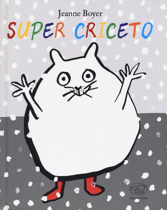 Super criceto. Ediz. a colori - Jeanne Boyer - copertina