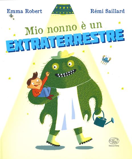 Mio nonno è un extraterrestre. Ediz. a colori - Emma Robert,Rémi Saillard - copertina