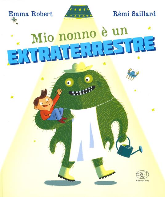 Mio nonno è un extraterrestre. Ediz. a colori - Emma Robert,Rémi Saillard - copertina
