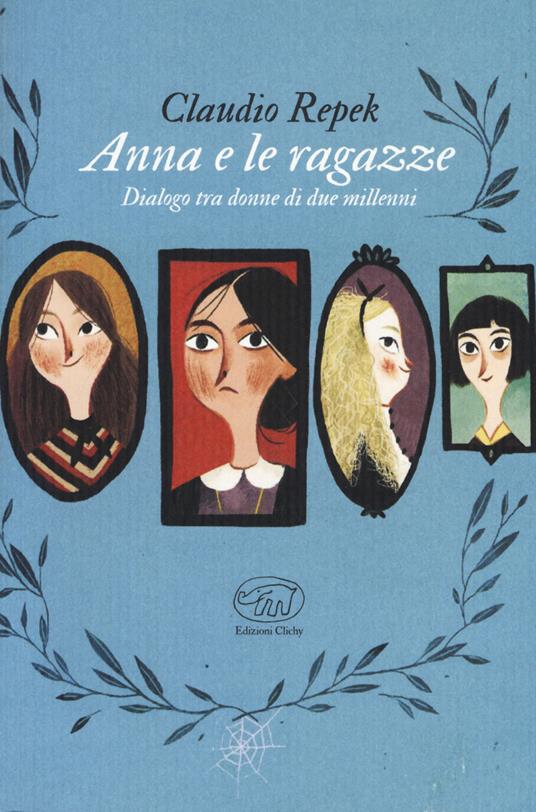 Anna e le ragazze. Dialogo tra donne di due millenni - Claudio Repek - copertina