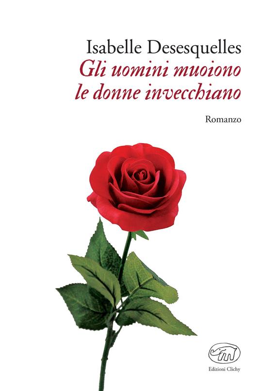 Gli uomini muoiono le donne invecchiano - Isabelle Desesquelles,Paolo Bellomo - ebook